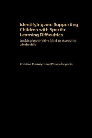 Identifying and Supporting Children with Specific Learning Difficulties: Looking Beyond the Label to Support the Whole Child de Pamela Deponio