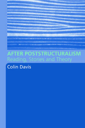 After Poststructuralism: Reading, Stories, Theory de Colin Davis