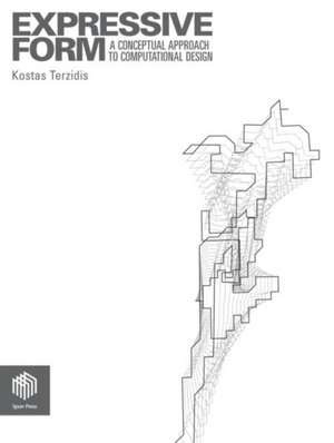 Expressive Form: A Conceptual Approach to Computational Design de Kostas Terzidis