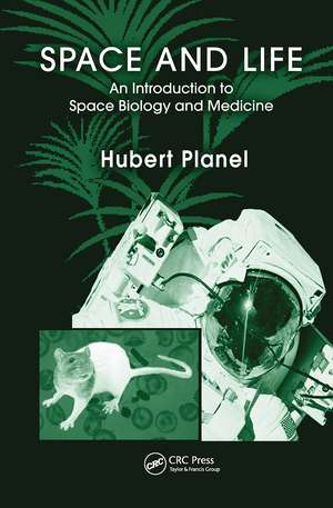 Space and Life: An Introduction to Space Biology and Medicine de Hubert Planel