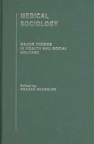 Medical Sociology: Major Themes in Health and Social Welfare de Graham Scambler