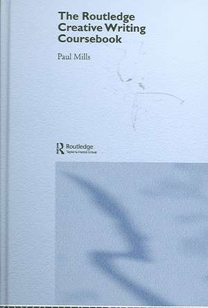 The Routledge Creative Writing Coursebook de Paul Mills