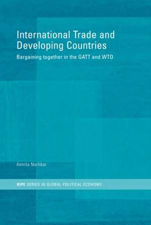 International Trade and Developing Countries: Bargaining Coalitions in GATT and WTO de Amrita Narlikar