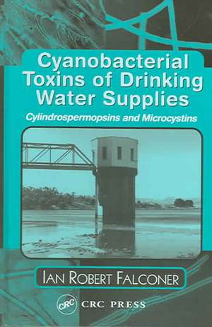 Cyanobacterial Toxins of Drinking Water Supplies de Ian Robert Falconer