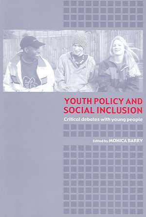 Youth Policy and Social Inclusion: Critical Debates with Young People de Monica Barry