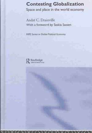 Contesting Globalization: Space and Place in the World Economy de André C. Drainville