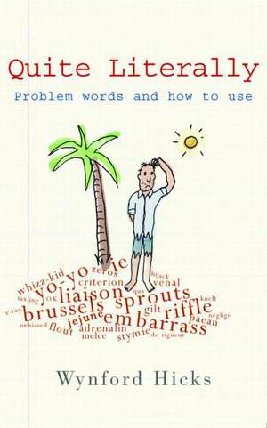 Quite Literally: Problem Words and How to use Them de Wynford Hicks