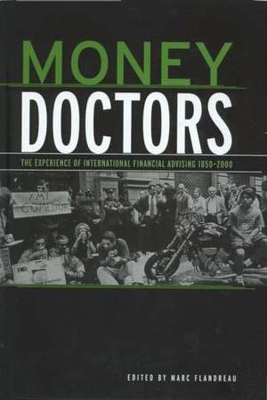 Money Doctors: The Experience of International Financial Advising 1850-2000 de Marc Flandreau