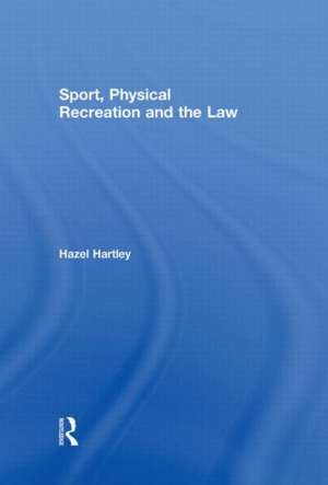 Sport, Physical Recreation and the Law de Hazel Hartley