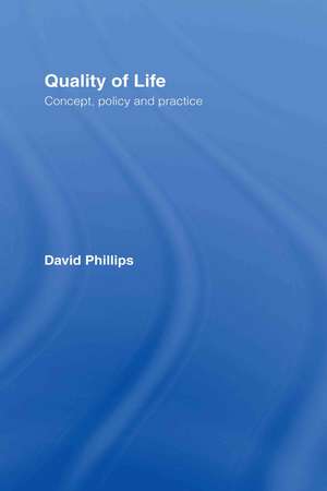 Quality of Life: Concept, Policy and Practice de David Phillips