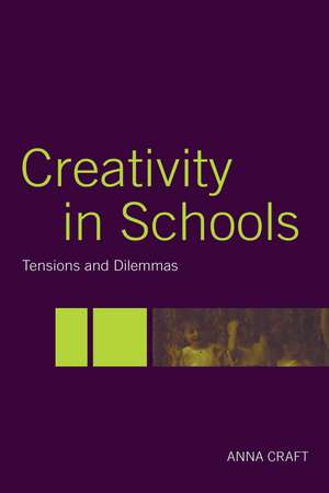 Creativity in Schools: Tensions and Dilemmas de Anna Craft