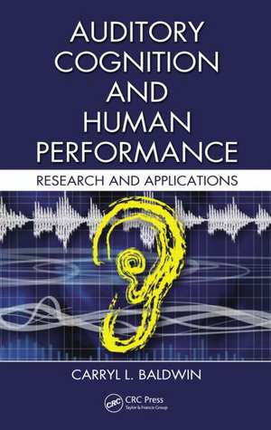 Auditory Cognition and Human Performance: Research and Applications de Carryl L. Baldwin