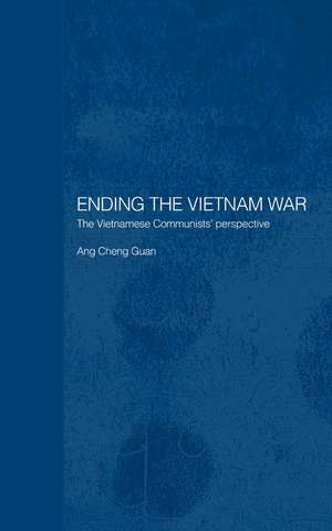 Ending the Vietnam War: The Vietnamese Communists' Perspective de Cheng Guan Ang