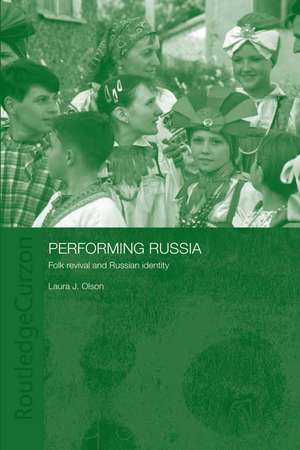 Performing Russia: Folk Revival and Russian Identity de Laura Olson