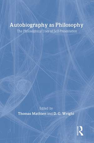 Autobiography as Philosophy: The Philosophical Uses of Self-Presentation de Thomas Mathien