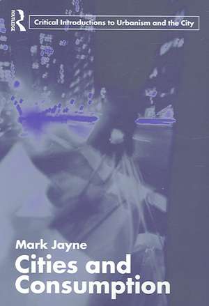 Cities and Consumption de Mark Jayne