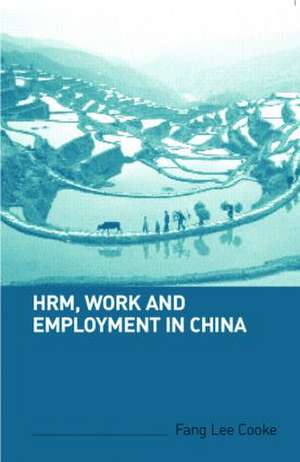 HRM, Work and Employment in China de Fang Lee Cooke