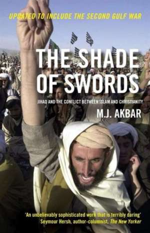 The Shade of Swords: Jihad and the Conflict between Islam and Christianity de M.J Akbar