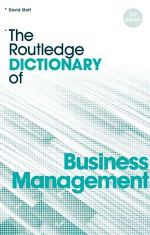 The Routledge Dictionary of Business Management de David A. Statt