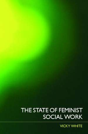 The State of Feminist Social Work de Vicky White