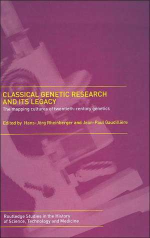 Classical Genetic Research and its Legacy: The Mapping Cultures of Twentieth-Century Genetics de Jean-Paul Gaudillière