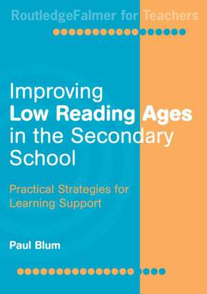 Improving Low-Reading Ages in the Secondary School: Practical Strategies for Learning Support de Paul Blum