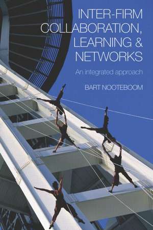 Inter-Firm Collaboration, Learning and Networks: An Integrated Approach de Bart Nooteboom