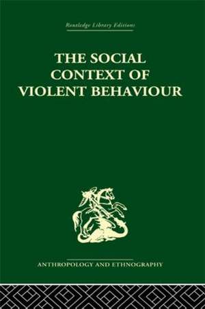 The Social Context of Violent Behaviour: A Social Anthropological Study in an Israeli Immigrant Town de Emanuel Marx