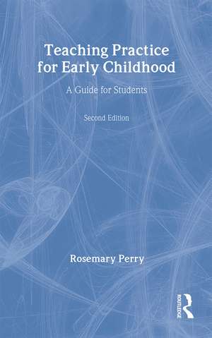 Teaching Practice for Early Childhood: A Guide for Students de Rosemary Perry