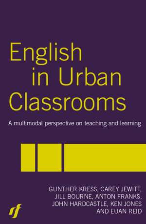 English in Urban Classrooms: A Multimodal Perspective on Teaching and Learning de Jill Bourne