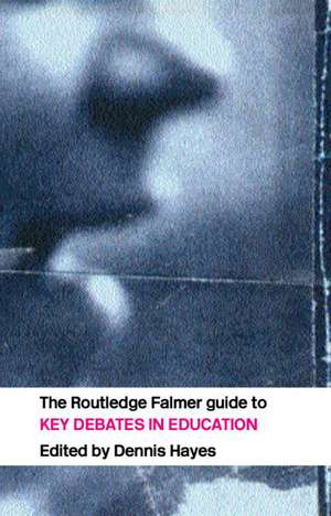 The RoutledgeFalmer Guide to Key Debates in Education de Dennis Hayes