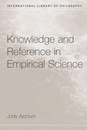 Knowledge and Reference in Empirical Science de Jody Azzouni