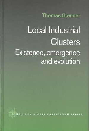 Local Industrial Clusters: Existence, Emergence and Evolution de Thomas Brenner