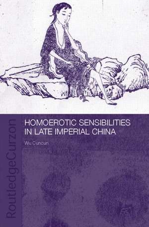 Homoerotic Sensibilities in Late Imperial China de Cuncun Wu