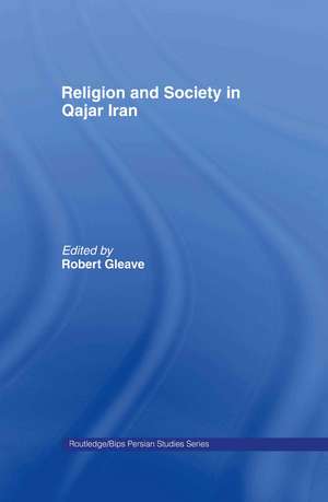 Religion and Society in Qajar Iran de Robert Gleave