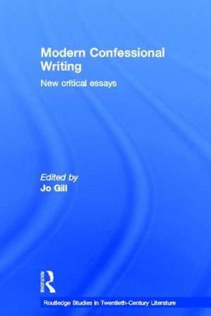 Modern Confessional Writing: New Critical Essays de Jo Gill