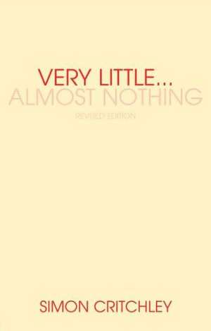 Very Little ... Almost Nothing: Death, Philosophy and Literature de Simon Critchley