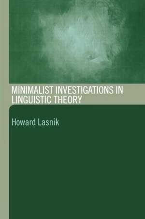 Minimalist Investigations in Linguistic Theory de Howard Lasnik