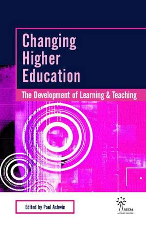 Changing Higher Education: The Development of Learning and Teaching de Paul Ashwin