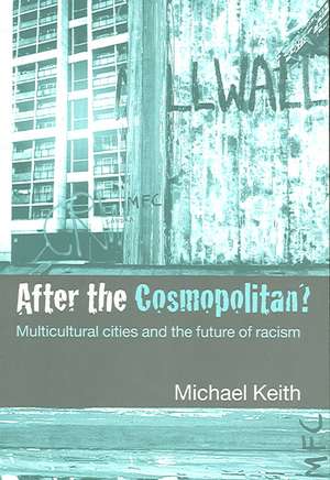 After the Cosmopolitan?: Multicultural Cities and the Future of Racism de Michael Keith