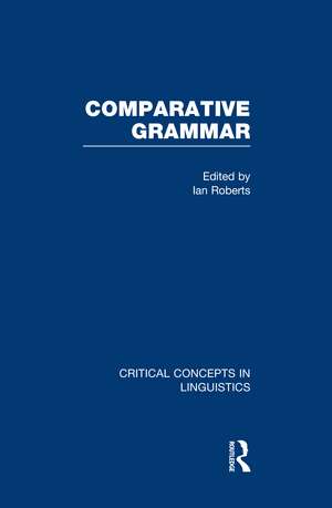 Comparative Grammar: Critical Concepts in Linguistics de Ian Roberts