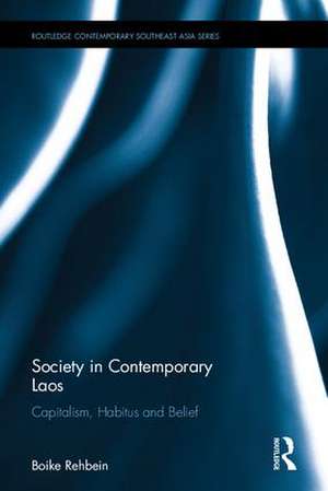 Society in Contemporary Laos: Capitalism, Habitus and Belief de Boike Rehbein