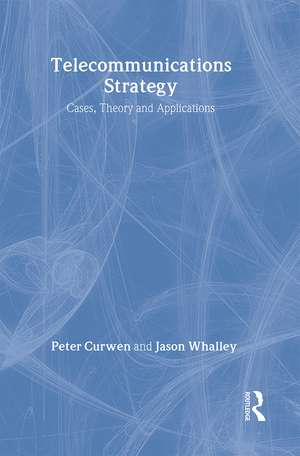 Telecommunications Strategy: Cases, Theory and Applications de Peter Curwen