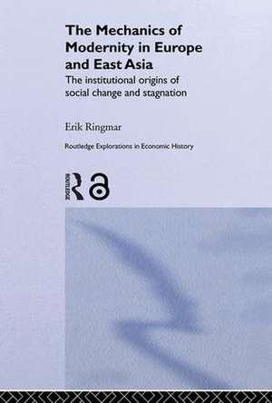 The Mechanics of Modernity in Europe and East Asia: Institutional Origins of Social Change and Stagnation de Erik Ringmar