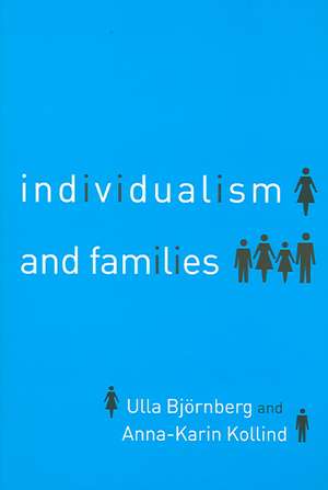 Individualism and Families: Equality, Autonomy and Togetherness de Ulla Bjornberg