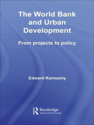 World Bank and Urban Development: From Projects to Policy de Edward Ramsamy