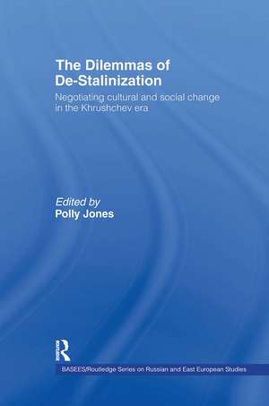 The Dilemmas of De-Stalinization: Negotiating Cultural and Social Change in the Khrushchev Era de Polly Jones