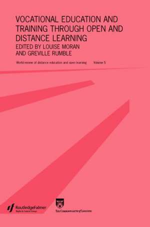 Vocational Education and Training through Open and Distance Learning: World review of distance education and open learning Volume 5 de Louise Moran