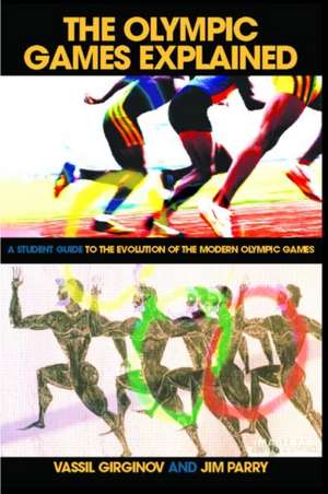 The Olympic Games Explained: A Student Guide to the Evolution of the Modern Olympic Games de Jim Parry