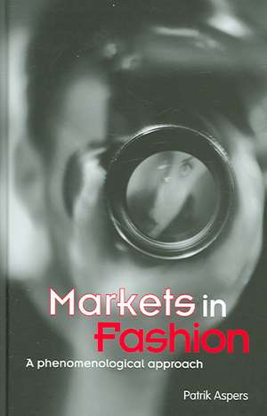 Markets in Fashion: A phenomenological approach de Patrik Aspers